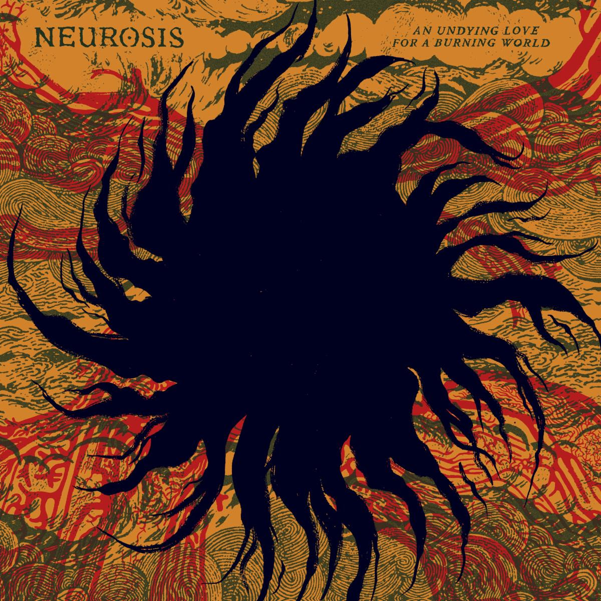 NEUROSIS ‘An Undying Love For A Burning World’